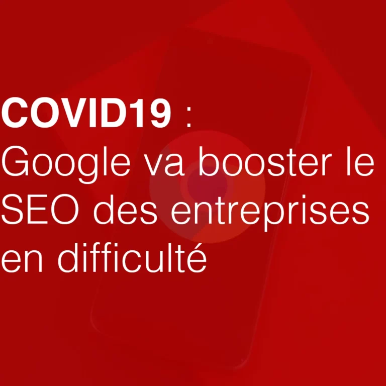 Lire la suite à propos de l’article COVID19 : Google va booster le SEO des entreprises en difficulté !